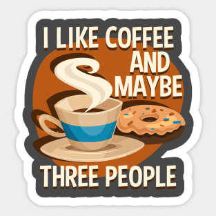 I Like Coffee And Maybe Three People Sticker